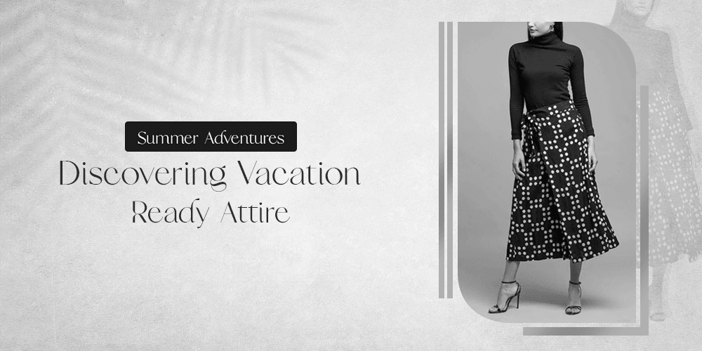 Summer Adventures: Discovering Vacation Ready Attire - BTK COLLECTIONS
